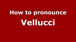 How to pronounce Vellucci