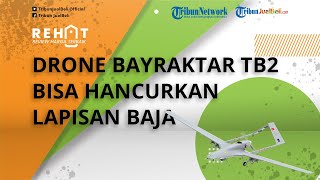 REHAT: Drone Bayraktar TB2 Ampuh Lawan Pasukan Rusia di Ukraina, Bisa Hancurkan Kendaraan Lapis Baja