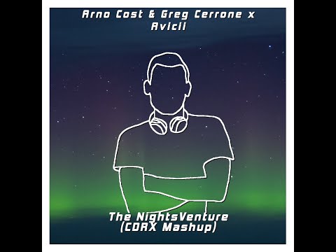 Arno Cost & Greg Cerrone x Avicii - The NightsVenture (CDRX Mashup)