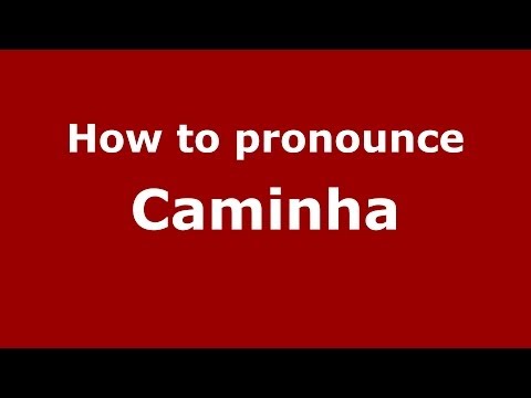 How to pronounce Caminha (Brazilian Portuguese/São Paulo, Brazil)  - PronounceNames.com