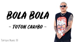 Download lagu BOLA BOLA - Toton Caribo (Lirik Lagu) ~ I love you baby bola bola mp3