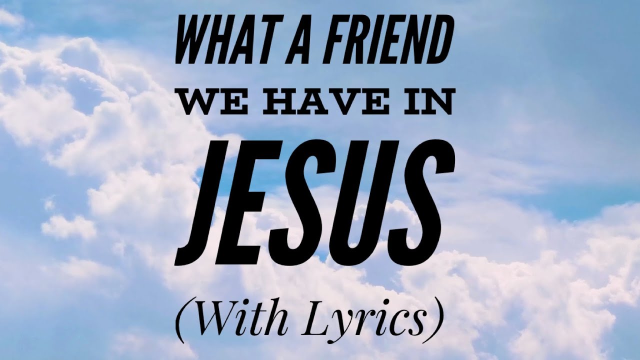 What a Friend We Have In Jesus