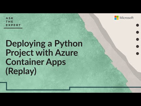 Ask the Expert: Deploying a Python Project with Azure Container Apps (Replay)