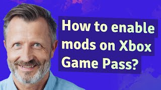 How to enable mods on Xbox Game Pass?