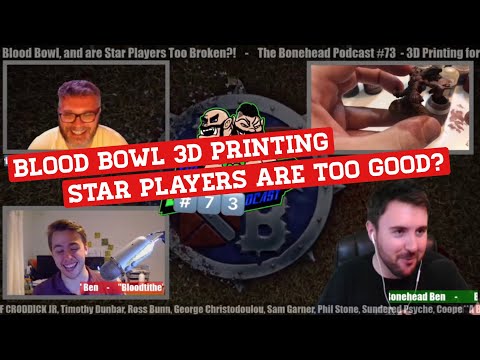 The Bonehead Podcast #73  - 3D Printing for Blood Bowl, and are Star Players Too Broken?!