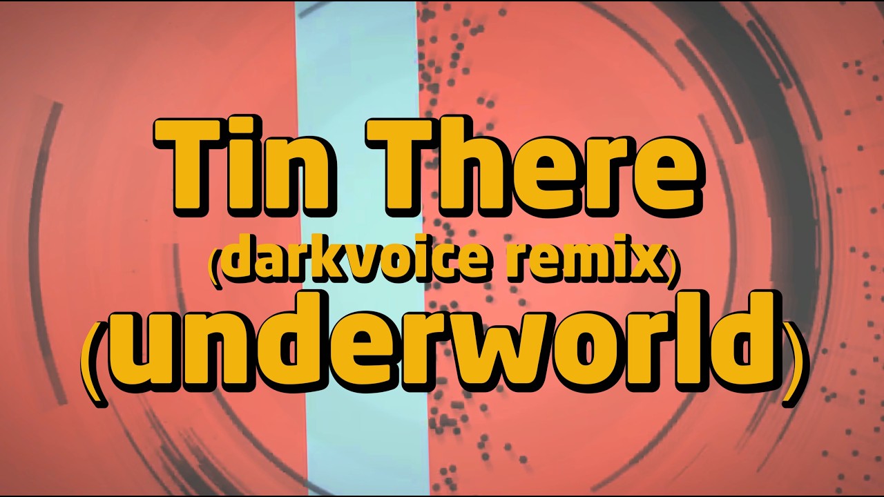 Underworld - Tin There (Darkvoice Mix)