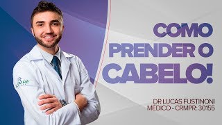 O Jeito CERTO DE PRENDER OS CABELOS - Dr Lucas Fustinoni - Médico - CRMPR 30155