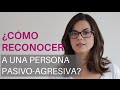 ¿Cómo reconocer a una persona PASIVO-AGRESIVA? ¿Cómo reconocer a una persona PASIVO-AGRESIVA?