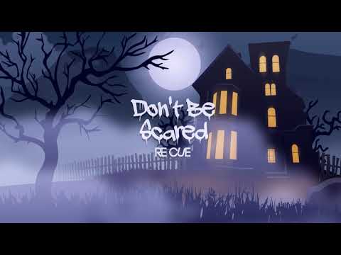 Re Cue - Don't Be Scared