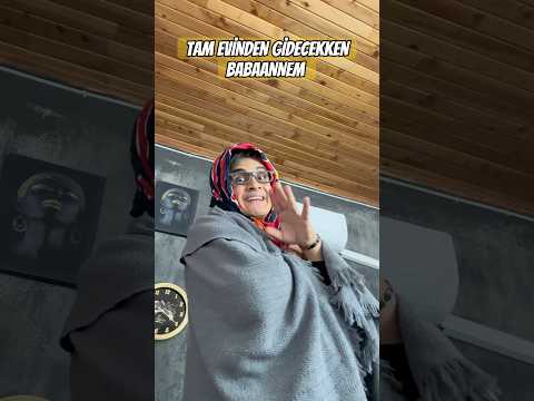 Tam evinden gidecekken babaannem 🤑
