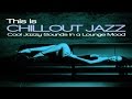 This is Chillout Jazz (Cool Jazzy Sounds in a ...
