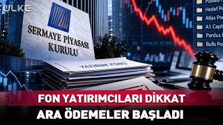 Fon Yatırımcıları Dikkat! Ara Ödemeler Başladı...