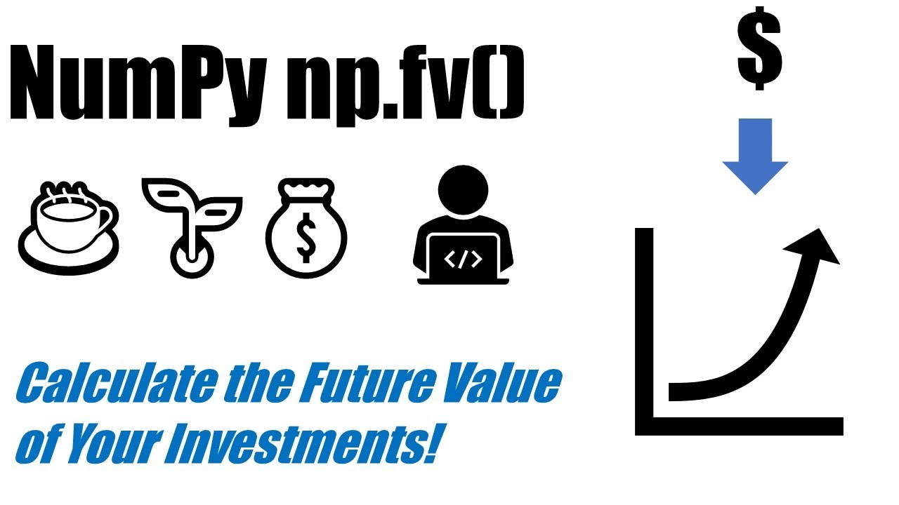 numpy.fv() -- Calculate the Future Value of an Investment in Python