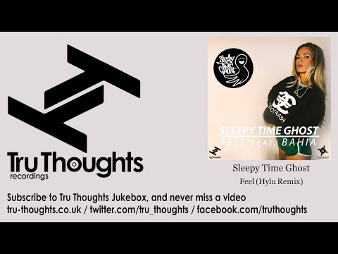 Sleepy Time Ghost - Feel - Hylu Remix - feat. Bahia
