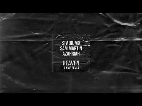 Stadiumx x Sam Martin x Azahriah - Heaven (lAwMe Remix)