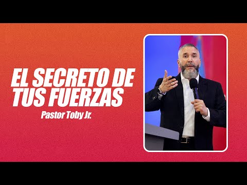 El secreto de tus fuerzas | Pastor Toby Jr.