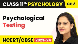 Class 11 Psychology Chapter 2 | Psychological Testing - Methods of Enquiry in Psychology