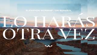 Elevation Worship en Español - Lo harás otra vez (Álbum)