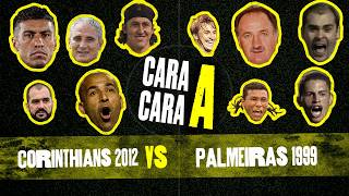 CORINTHIANS 2012 X PALMEIRAS 1999 - QUEM É MELHOR? - CARA A CARA