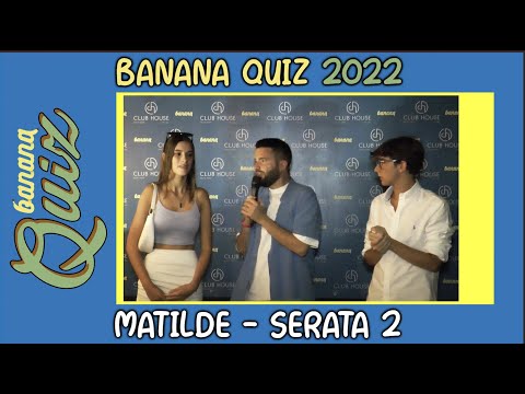 🍌 Banana Quiz 2022 🍌 Matilde (Serata 2)
