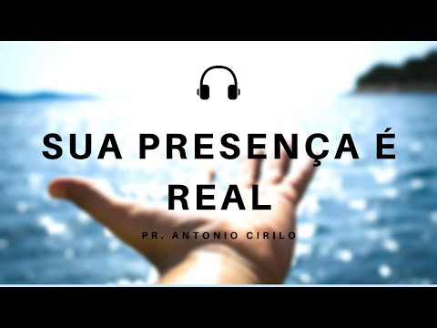 Sua Presença é real | Antônio Cirilo