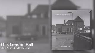 Half Man Half Biscuit - This Leaden Pall [Official Audio]
