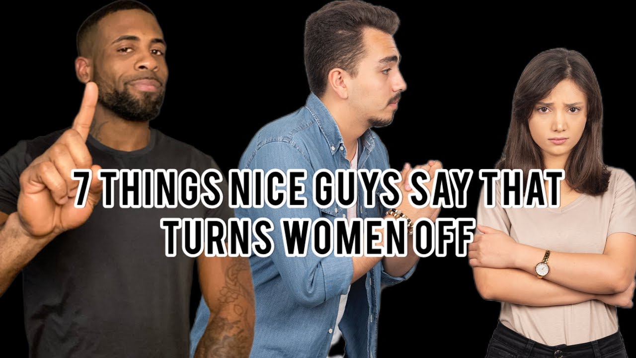 7 Things Nice Guys Say That Turns Women Off