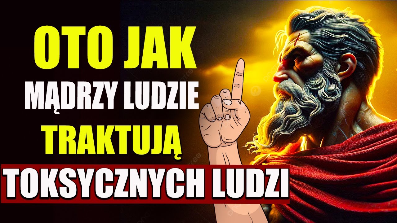 13 Mądrych Sposobów Radzenia Sobie z TOKSYCZNYMI LUDŹMI | STOICYZM