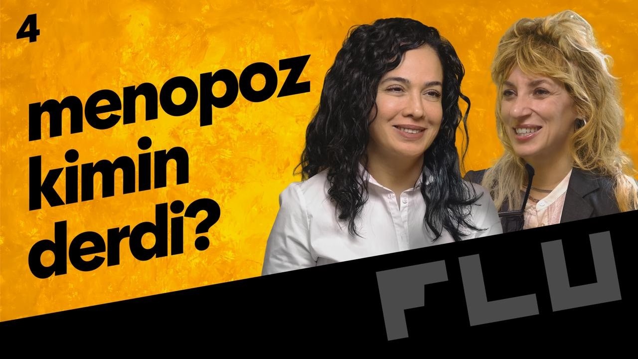 Menopoz Kimin Derdi? - Flu Sohbetler - Serpil Özcan - Konuk: Op. Dr. Banu Çiftçi - B04