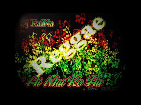 Ai Mai Ke Ha_ReggaeMix_Dj Kaina_Joker Soakai