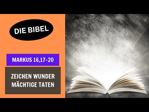 Die Bibel - Markus 16,17-20: Zeichen Wunder mächtige Taten