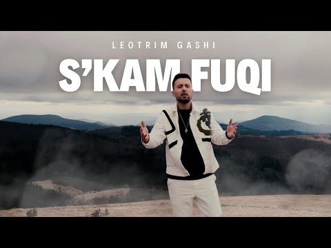 Leotrim Gashi - S‘kam Fuqi (OFFICIAL VIDEO 4K)