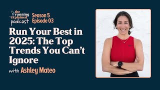 s5/e03 Run Your Best in 2025: The Top Trends You Can’t Ignore | The Running Explained Podcast