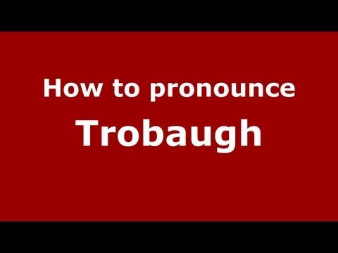 How to Pronounce Trobaugh - PronounceNames.com