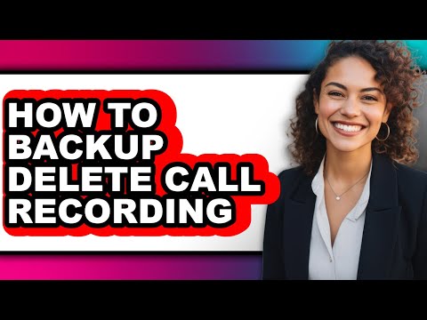 How to Backup Delete Call Recording (full Guide)