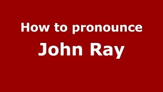 How to pronounce John Ray