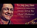 Tu Jug Jug Jiwe Cover Sing By Sahil Sabharwal Music Mani K Tribute To Gulam Ali