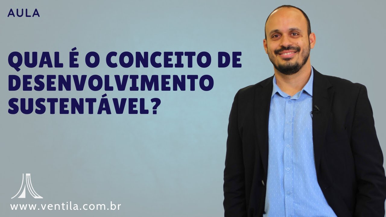 Qual é o conceito de desenvolvimento sustentável?