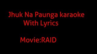 Jhuk na paunga karaoke song with lyrics/Raid/Ajay devgan/t-series/