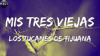 Los Tucanes De Tijuana - Mis Tres Viejas (Letras)