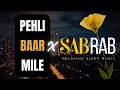 SAB RAB X PEHLI BAAR MILE | Full Song | Nikhita Gandhi × Rochak Kohli