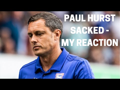 Paul Hurst Sacked - My Reaction