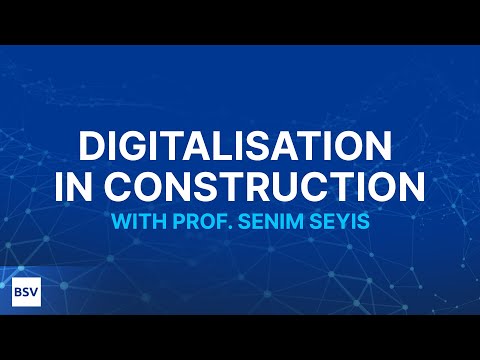 Digitalisation in Construction | Prof Senim Seyis