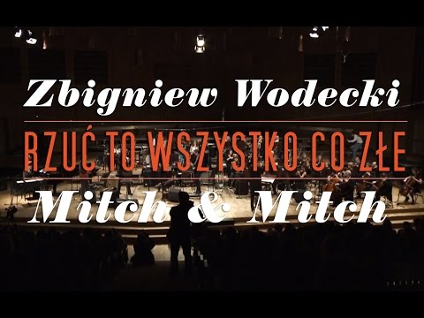 ZBIGNIEW WODECKI WITH MITCH & MITCH / Rzuć to wszystko co złe (live)