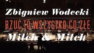 ZBIGNIEW WODECKI WITH MITCH & MITCH / Rzuć to wszystko co złe (live)