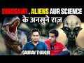 Dinosaurs, Aliens Aur Science Ke Mysterious Facts Ft. Gaurav Thakur | RealTalk Clips