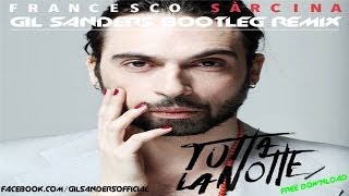 Francesco Sarcina - Tutta La Notte (Gil Sanders Bootleg Remix)