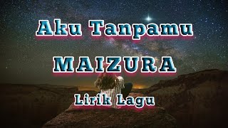Download lagu MAIZURA - AKU TANPAMU ( Lirik Lagu ) mp3