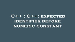 C++ : C++: expected identifier before numeric constant