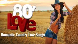 Romantic Country Love Songs 1980s   Greatest Best Classic Country Love Songs